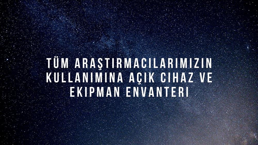 Tüm Araştırmacılarımızın Kullanımına Açık Cihaz ve Ekipman Envanteri
