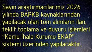 Sayın araştırmacılarımız 2026 yılında BAPKB kaynaklarından yapılacak olan tüm alımların ilan, teklif toplama ve duyuru işlemleri “Kamu İhale Kurumu EKAP” sistemi üzerinden yapılacaktır.