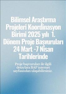 Bilimsel Araştırma Projeleri Koordinasyon Birimi 2025 Yılı  1. Dönem Proje Çağrısı  (24 Mart- 7 Nisan)